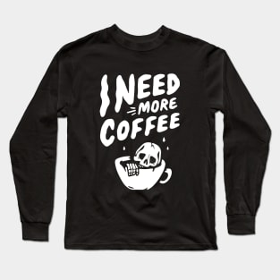 skull need more coffee typography Long Sleeve T-Shirt